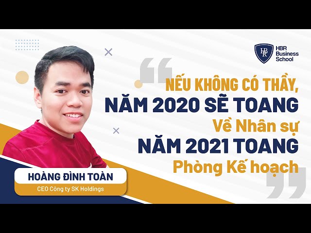 Review khóa học trường doanh nhân HBR/Tony Dzung - Anh Hoàng Đình Toàn - CEO Công ty SK Holdings