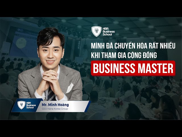 Cảm nhận của anh Anh Minh Hoàng về Cộng đồng Business Master