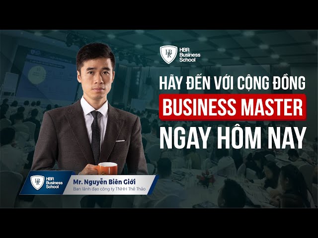 Cảm nhận học viên Business Master - Anh Nguyễn Biên Giới