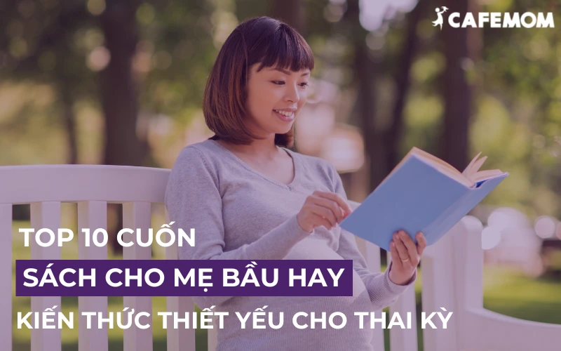 TOP 10 CUỐN SÁCH CHO MẸ BẦU HAY - KIẾN THỨC THIẾT YẾU CHO THAI KỲ