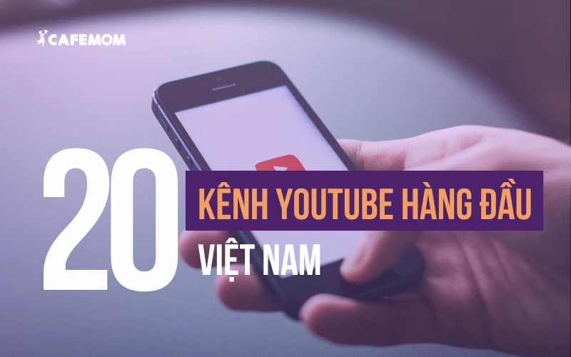 TOP 20 KÊNH YOUTUBE LỚN NHẤT VIỆT NAM - GIẢI MÃ BÍ QUYẾT THÀNH CÔNG TỪ TOP 1