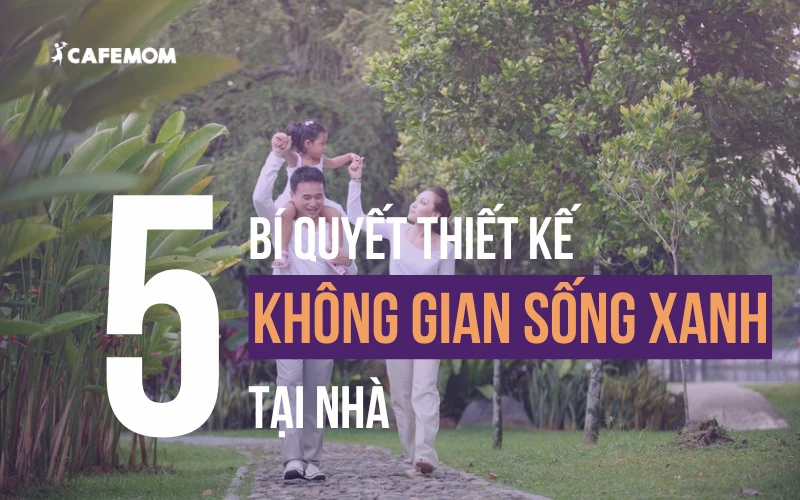 HÉ LỘ TOP 5 BÍ QUYẾT THIẾT KẾ KHÔNG GIAN SỐNG XANH TẠI NHÀ NĂM 2024