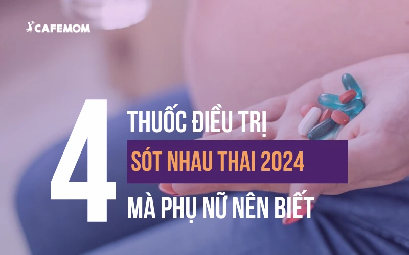 TOP 4 THUỐC ĐIỀU TRỊ SÓT NHAU THAI PHỤ NỮ NÊN BIẾT