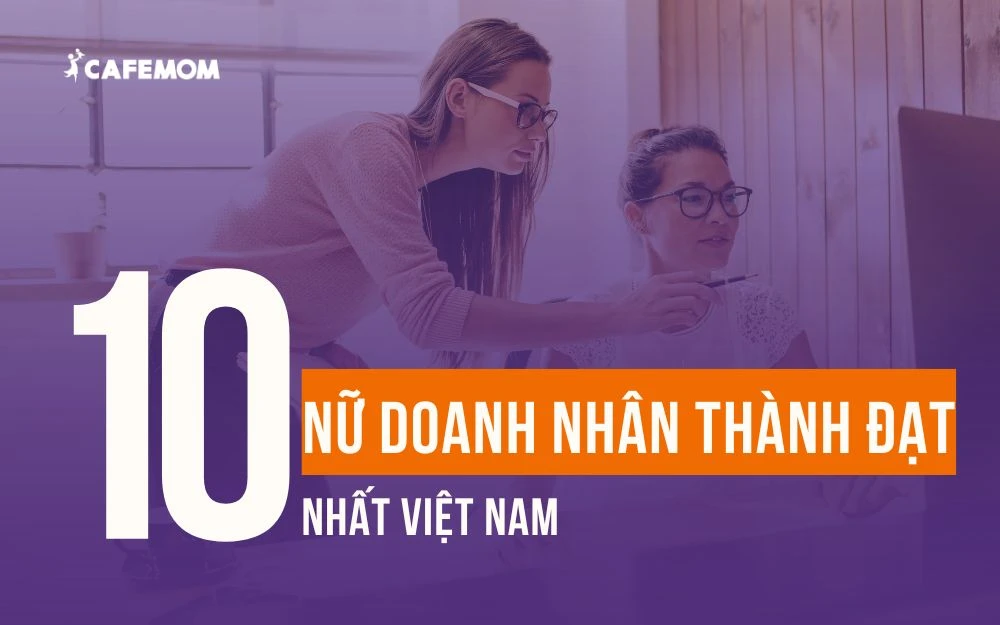 TOP 10+ NỮ DOANH NHÂN THÀNH ĐẠT NHẤT VIỆT NAM VÀ BÍ QUYẾT THÀNH CÔNG