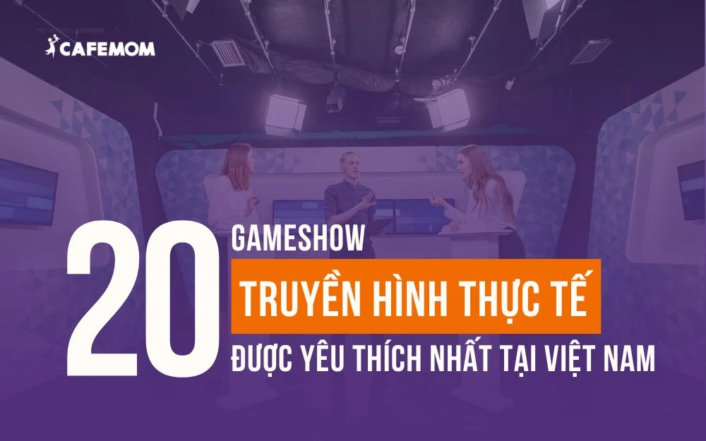 20 GAMESHOW TRUYỀN HÌNH THỰC TẾ ĐƯỢC YÊU THÍCH NHẤT TẠI VIỆT NAM