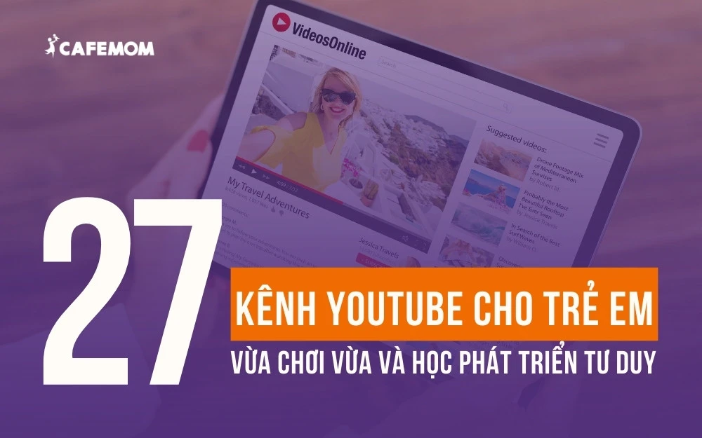 27+ KÊNH YOUTUBE CHO TRẺ EM VỪA CHƠI VỪA HỌC ĐỂ PHÁT TRIỂN TƯ DUY