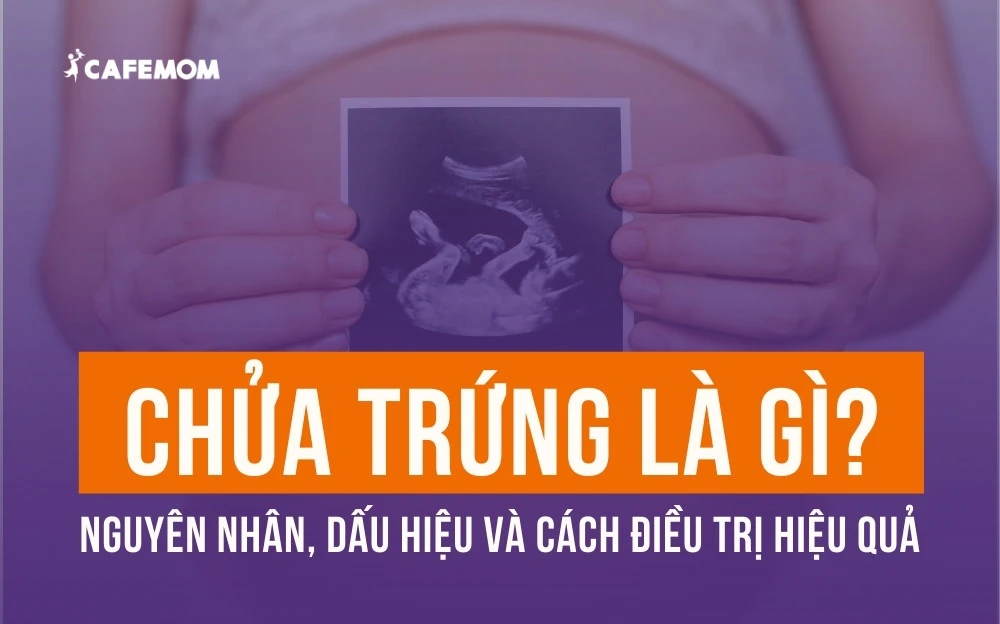 CHỬA TRỨNG LÀ GÌ? NGUYÊN NHÂN, DẤU HIỆU VÀ CÁCH ĐIỀU TRỊ HIỆU QUẢ