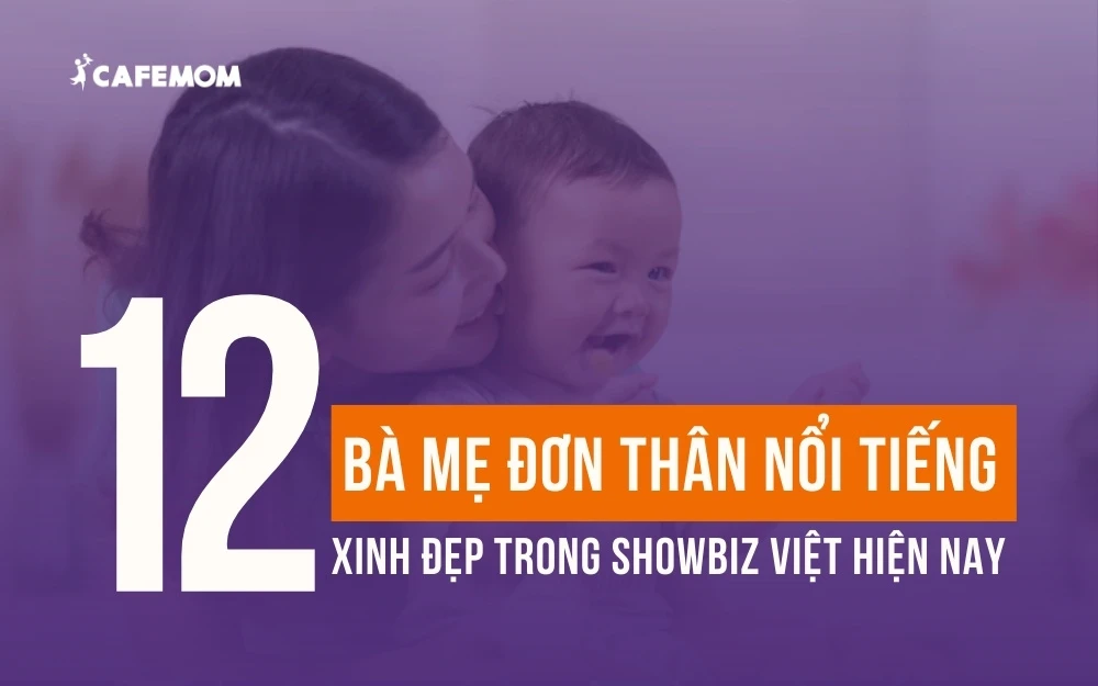 12 BÀ MẸ ĐƠN THÂN NỔI TIẾNG,  ĐẦY MẠNH MẼ TRONG SHOWBIZ VIỆT HIỆN NAY