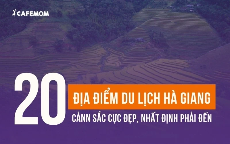 20+ ĐỊA ĐIỂM DU LỊCH HÀ GIANG CẢNH SẮC CỰC ĐẸP, NHẤT ĐỊNH PHẢI ĐẾN