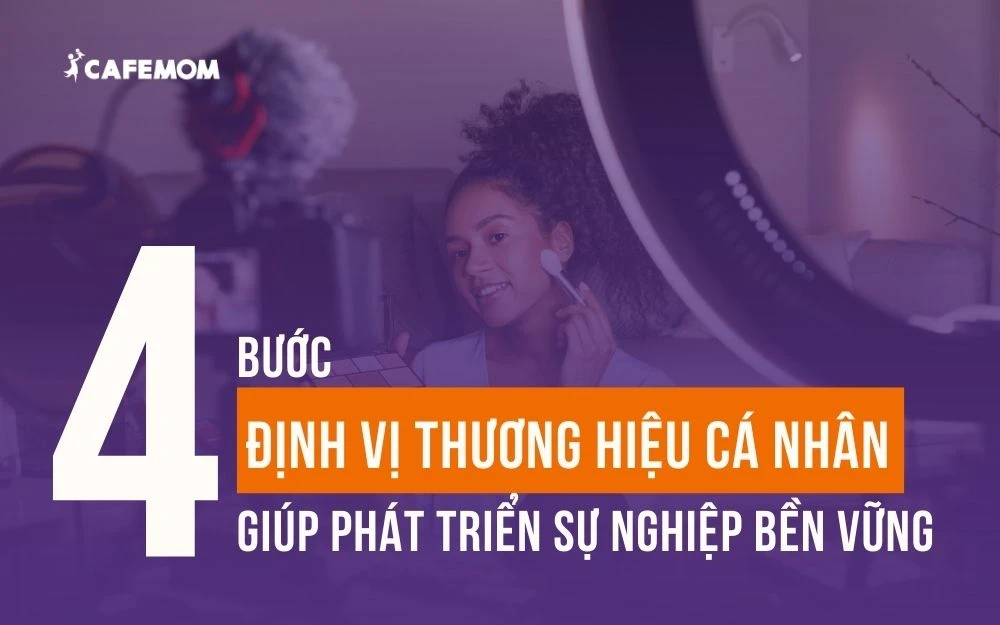 4 BƯỚC ĐỊNH VỊ THƯƠNG HIỆU CÁ NHÂN GIÚP PHÁT TRIỂN SỰ NGHIỆP BỀN VỮNG