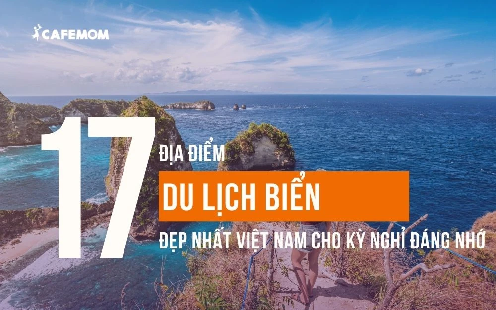 17 ĐỊA ĐIỂM DU LỊCH BIỂN ĐẸP NHẤT VIỆT NAM CHO KỲ NGHỈ ĐÁNG NHỚ