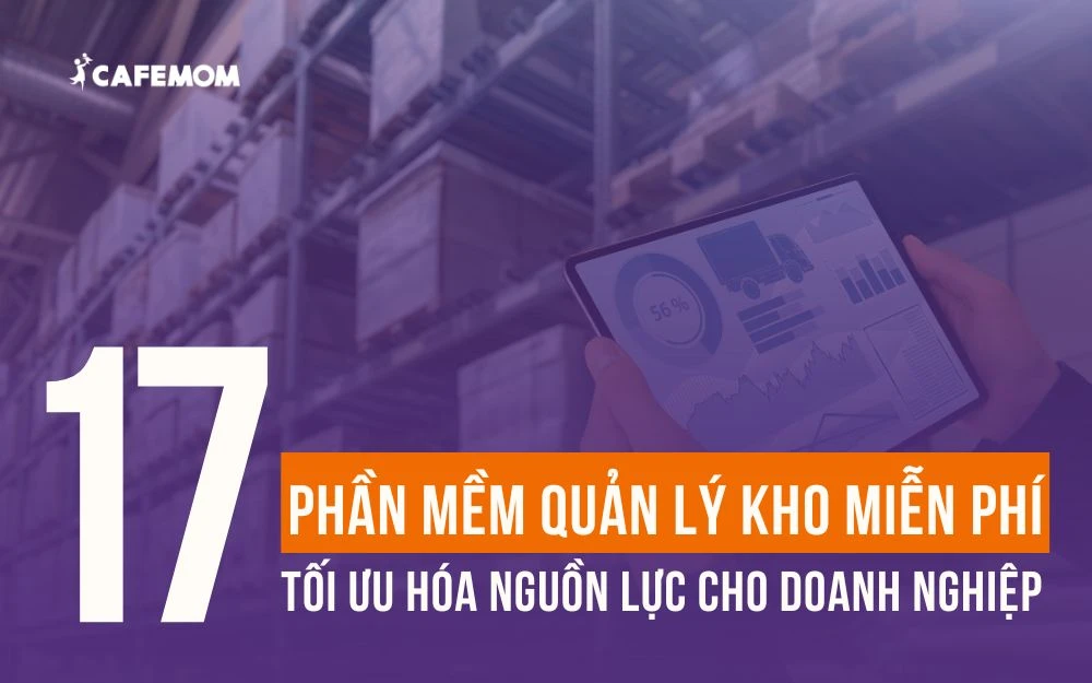 TOP 17+ PHẦN MỀM QUẢN LÝ KHO MIỄN PHÍ TỐT NHẤT 2025 CHO DOANH NGHIỆP