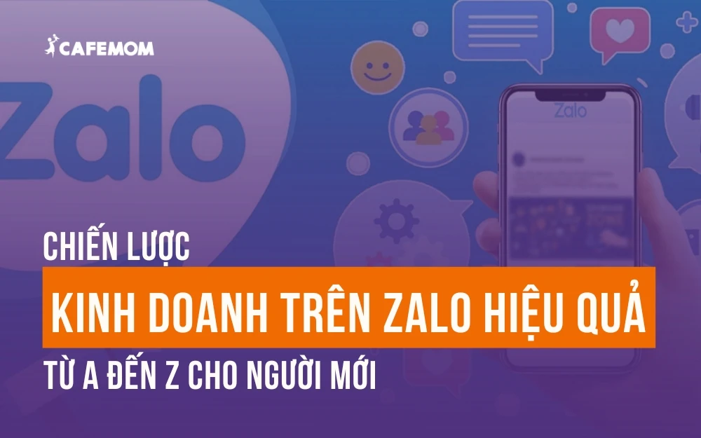 CHIẾN LƯỢC KINH DOANH TRÊN ZALO HIỆU QUẢ TỪ A ĐẾN Z CHO NGƯỜI MỚI