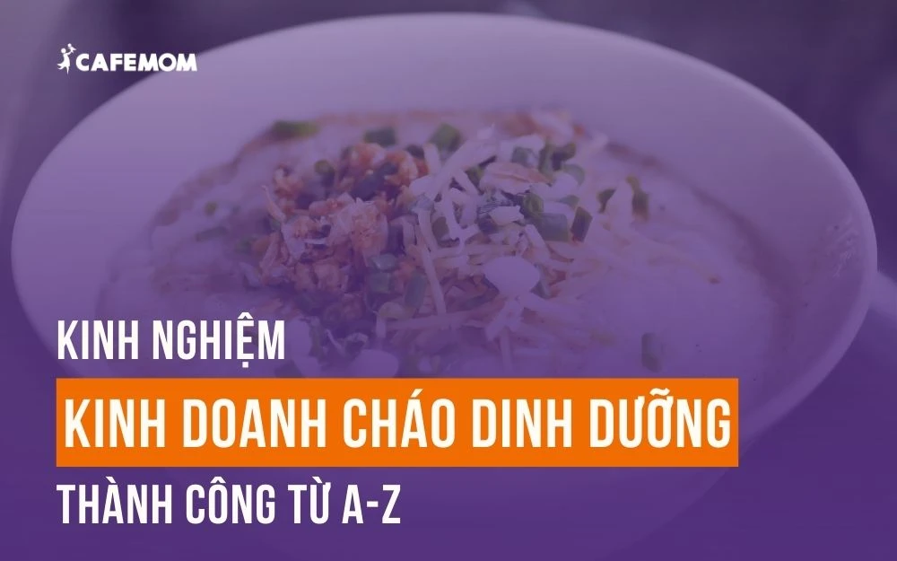 KINH NGHIỆM KINH DOANH CHÁO DINH DƯỠNG THÀNH CÔNG TỪ A-Z
