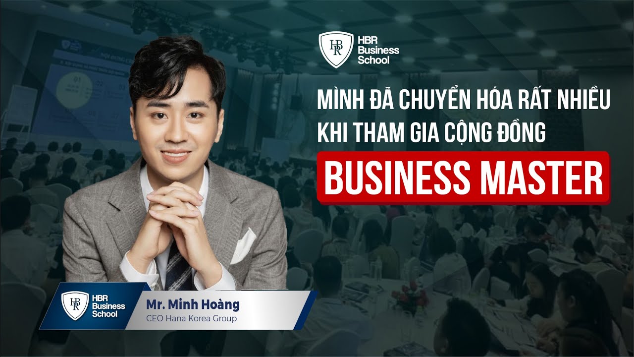 Cảm nhận học viên về Cộng đồng Business Master | Anh Minh Hoàng - CEO Hana Korea Group