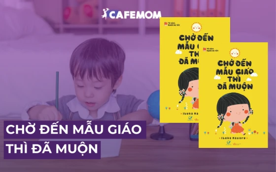 Chờ đến mẫu giáo thì đã muộn