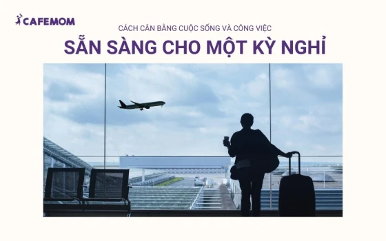 Tự thưởng cho bản thân một kỳ nghỉ có thể giúp cân bằng cuộc sống và công việc