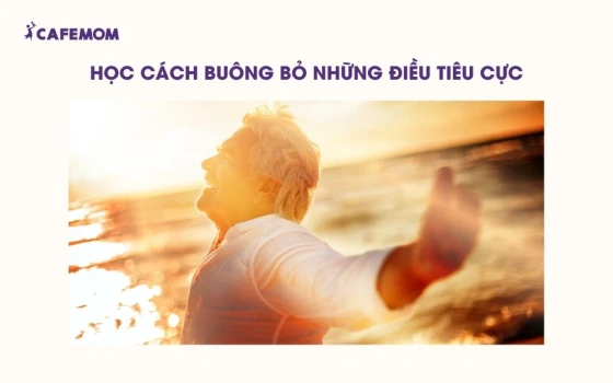 Học cách buông bỏ những điều tiêu cực