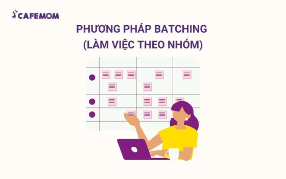 Phương pháp batching là nhóm các công việc tương tự lại để thực hiện cùng một lúc