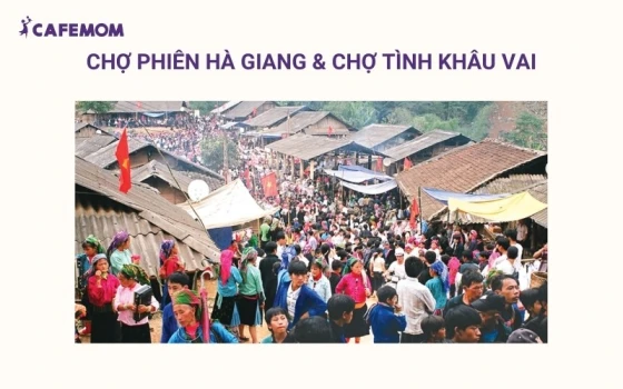 Chợ phiên Hà Giang và Chợ Tình Khâu Vai là những nét văn hóa đặc sắc