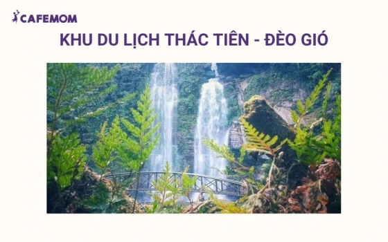 Khu Du Lịch Thác Tiên - Đèo Gió kết hợp giữa thác nước đôi hùng vĩ và con đèo mát lành